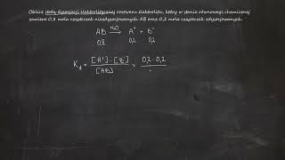 Oblicz stałą dysocjacji elektrolitycznej roztworu elektrolitu który w stanie równowagi chemicznej [upl. by Ttej760]
