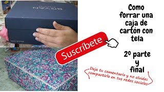 COMO FORRAR CON TELA UNA CAJA DE CARTON  2º parte y final [upl. by Lydell]