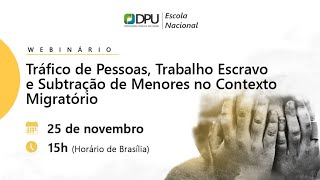 Webinário Tráfico de pessoas trabalho escravo e subtração de menores no contexto migratório [upl. by Ive]