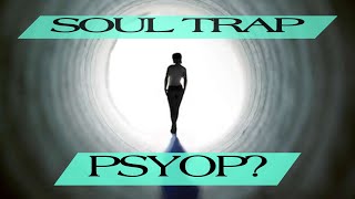 Is The SOUL TRAP A PSYOP  PRETENDING vs MANIFESTING SOULTRAP MATRIX OPENPANEL [upl. by Amalburga]