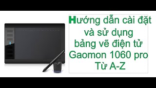 Hướng dẫn cài đặt và sử dụng bảng vẽ điện tử Gaomon 1060 pro Từ AZ [upl. by Saundra]