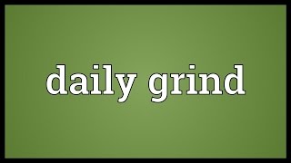 Daily grind Meaning [upl. by Mehalick]