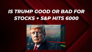 Is trump good or bad for stocks  SampP hits 6000  earnings news [upl. by Innig484]