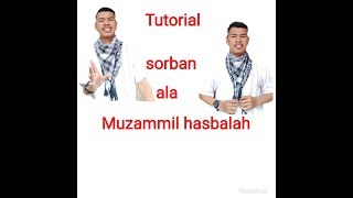 Tutorial memakai sorban ala Muzammil how to wear turbans [upl. by Siuoleoj]