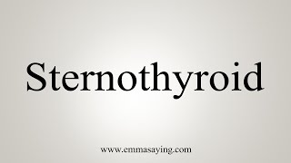 How To Say Sternothyroid [upl. by Zacharie436]