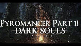 Dark Souls Remastered  The Ultimate Pyromancers Guide Part 1 [upl. by Yejus]