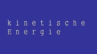 Die kinetische Energie Herleitung der Formel  Physik  Mechanik [upl. by Taima]