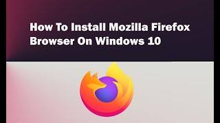 How to Install Firefox Browser on Windows 10  Easy steps [upl. by Albert]