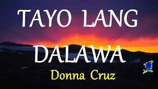 TAYO LANG DALAWA  DONNA CRUZ lyrics HD [upl. by Mame546]