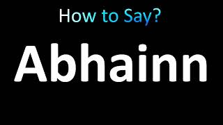 How to Pronounce Abhainn [upl. by Pufahl]