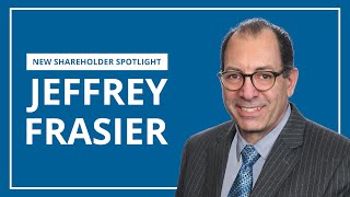 Jeffrey Frasier  New Shareholder Spotlight [upl. by Alieka]