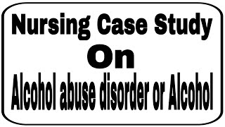 Nursing case study on Alcohol abuse disordersMental health nursingassignment GNMBsc nursing [upl. by Etterual]