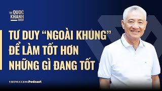 Tư duy ngoài khung để làm tốt hơn những gì đang tốt Nguyễn Thanh Mỹ Chủ tịch Mỹ Lan Group TQKS 69 [upl. by Yhcir713]