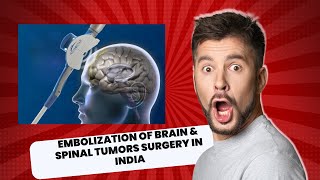 Revolutionizing Tumor Treatment Embolization of Brain amp Spinal Tumors Surgery in India [upl. by Sartin]