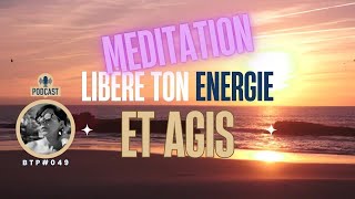 BTP049  Méditation guidée pour Libérer ton énergie et agir 🔥 [upl. by Adelia771]