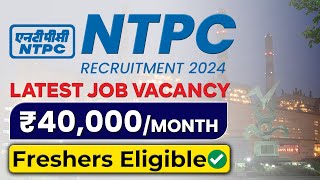 NTPC Recruitment 2024  Salary ₹40000month  Freshers Eligible  Latest Job Vacancy 2024 [upl. by Cunningham708]