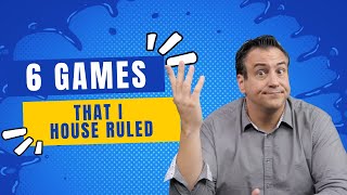 6 Games That I House Ruled [upl. by Mota160]