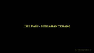 The Paps  Perlahan Tenang Lirik [upl. by Nytsirc]