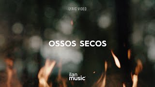 OSSOS SECOS  Official Lyric Video  ILAN MUSIC [upl. by Aerdnak]