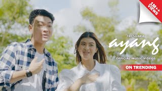 TRI SUAKA  AYANG OFFICIAL MUSIC VIDEO [upl. by Gnurt961]