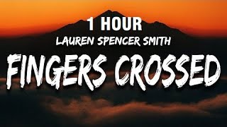 1 HOUR Lauren Spencer Smith  Fingers Crossed Lyrics [upl. by Ocana]