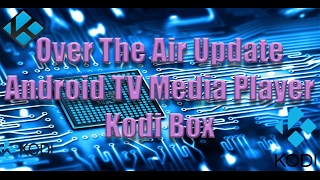 Over The Air Update  Android TV Media Player  Kodi Box [upl. by Sirron]