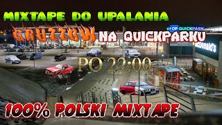 â–â–¬â– â– â–€â–â–€ MIXTAPE DO UPALANIA GRUZĂ“W NA QUICKPARKU W MYSĹOWICACH 100  POLSKI MIXTAPE [upl. by Naerad]