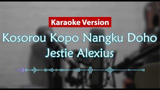 Karaoke Version  Kosorou Kopo Nangku Doho Jestie Alexius [upl. by Heuser]