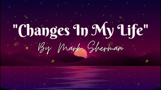 Changes in My Life by Mark Sherman  Lyrics [upl. by Mccurdy]