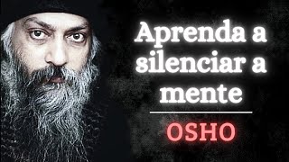 Osho  Aprenda a silenciar a mente  OSHO DUBLADO  Como silenciar a mente  OSHO MEDITAÇÃO [upl. by Ninahs]