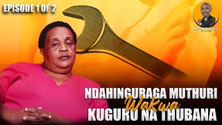 NDAHINGURAGA MUTHURI WAKWA KUGURU NA THUBANA  EPSODE 1 [upl. by Llehcram]