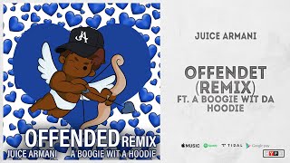 Juice Armani  quotOffendedquot Remix Ft A Boogie Wit Da Hoodie [upl. by Lertram]