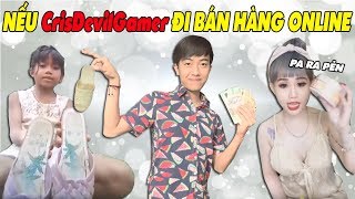 NẾU CrisDevilGamer ĐI BÁN HÀNG ONLINE [upl. by Aivyls]