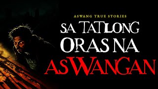 SA TATLONG ORAS NA ASWANGAN  ASWANG TRUE STORIES [upl. by Meece]