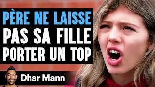 Père Ne Laisse PAS SA FILLE Porter Un Top  Dhar Mann [upl. by Ingemar]