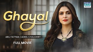 Ghayal  Full Movie  Adeel Chaudhry Arij Fatyma Noor Hassan Rizvi  A Romantic Love Story [upl. by Adolphus]