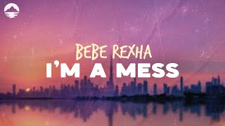 Bebe Rexha  Im a Mess  Lyrics [upl. by Sugihara]