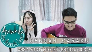 Arsy Widianto Brisia Jodie  Dengan Caraku Live Acoustic Cover by Aviwkila [upl. by Linskey]