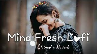 MOOD FRESH LOFI MASHUP SONG  MASHUP LOVE  MIND RELAX LOFI MASHUP  LOFI SONGS [upl. by Peoples]