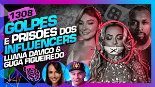 GOLPES E PRISÕES DOS INFLUENCERS LUANA DAVICO E GUGA FIGUEIREDO  Inteligência LtdaPodcast 1308 [upl. by Ydaf496]