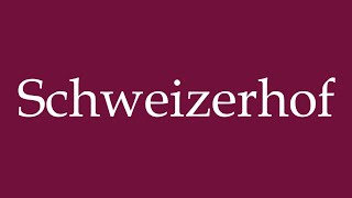 How to Pronounce Schweizerhof Correctly in German [upl. by Rozalin636]