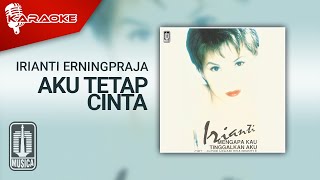 Irianti Erningpraja  Aku Tetap Cinta Official Karaoke Video [upl. by Eitra]