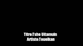 TeueikanTshe uitamuin [upl. by Rossner]