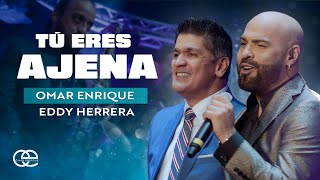 Tú Eres Ajena Omar Enrique Eddy Herrera  Video Oficial [upl. by Nodyarg487]