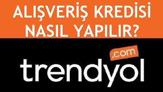 Trendyol Alışveriş Kredisi Nasıl Yapılır Nasıl Kullanılır [upl. by Idelia26]