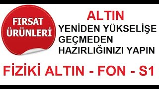 Altın Yeniden Yükselmeden Gardınızı Alın S1 Altın Fonu Fiziki Altın [upl. by Alicea]