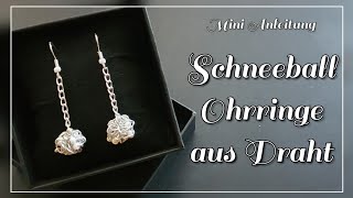 Schneeball Ohrringe aus Draht Schmuck selber machen zu WeihnachtenDiy Ohrschmuck Weihnachtszeit [upl. by Leibarg]