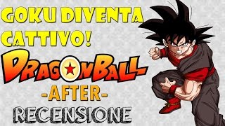 GOKU DIVENTA CATTIVO  Dragon Ball After Sequel di Dragon Ball Z  RECENSIONE [upl. by Letreece]