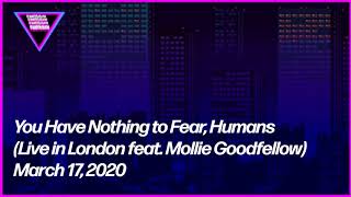 You Have Nothing to Fear Humans Live 11320 in London feat Mollie Goodfellow [upl. by Robi]