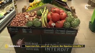 Supermarchés  peuton y trouver des légumes interdits [upl. by Airual]